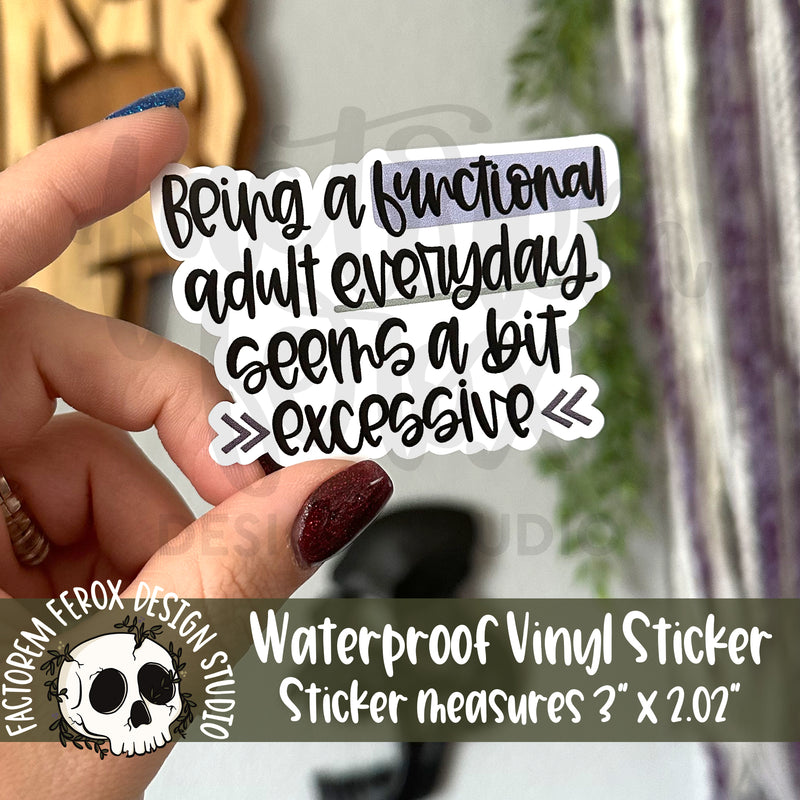 Being a Functional Adult Vinyl Sticker©