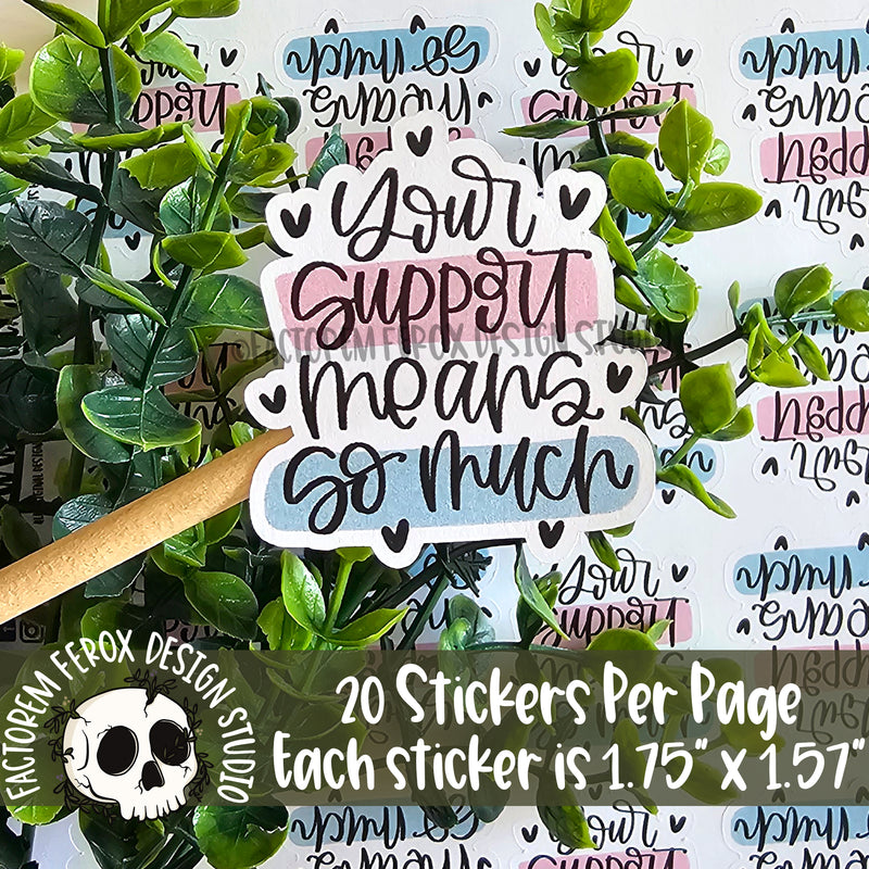Your Support Means So Much Sheet of Stickers ©