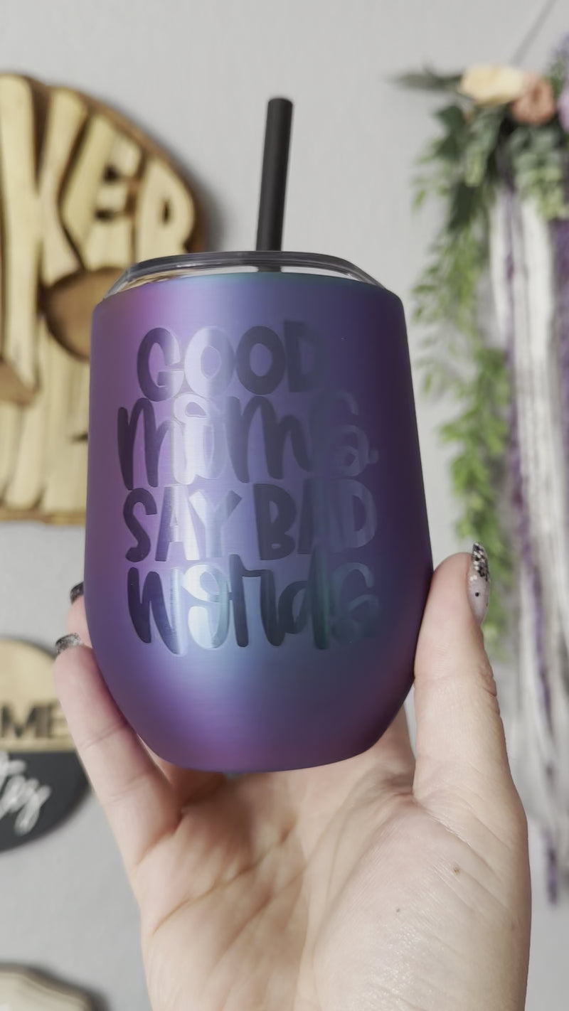 Good Moms Say Bad Words 12oz Engraved Stainless Steel Tumbler ©