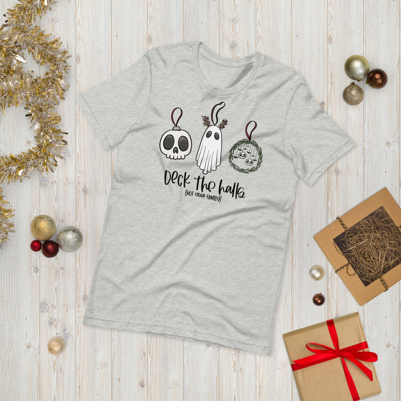 Deck The Halls - Not Your Family Creepy Christmas Ornaments Unisex T-Shirt