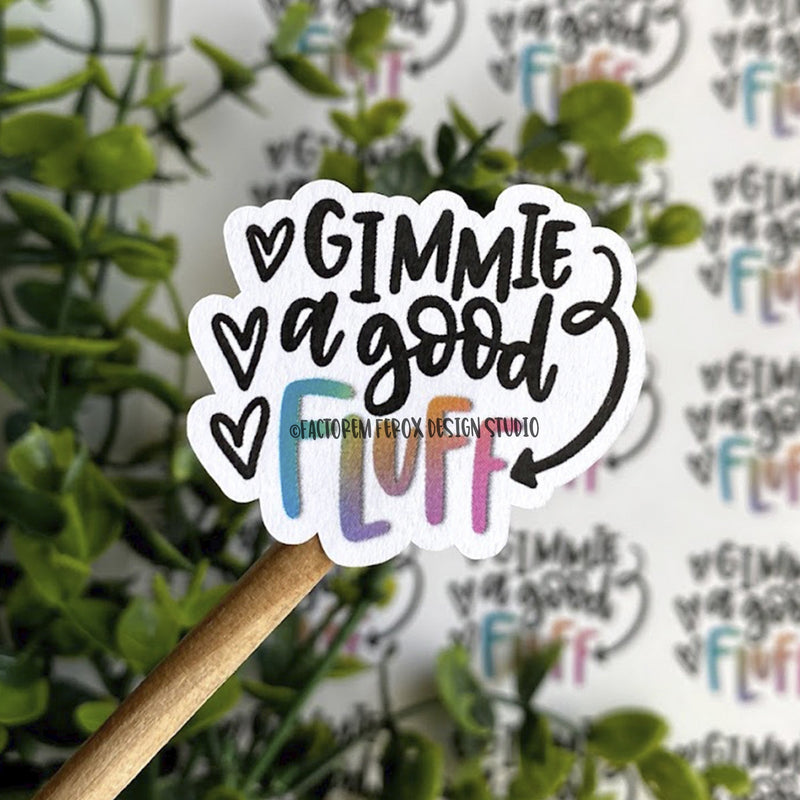 Give me a Good Fluff Sticker ©