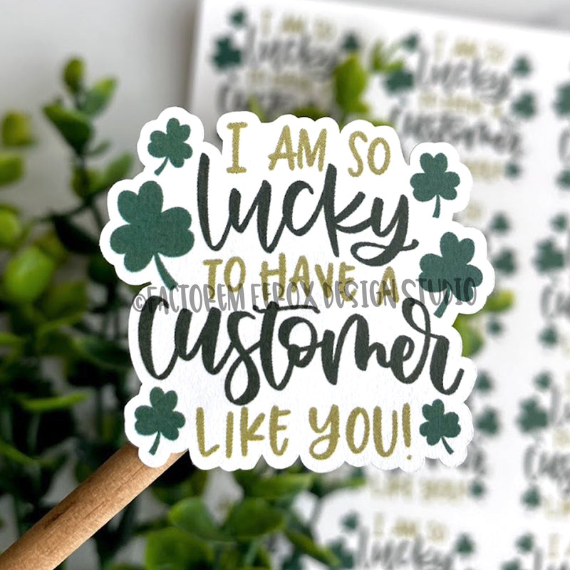 Lucky to Have a Customer Like You Shamrock Sticker ©