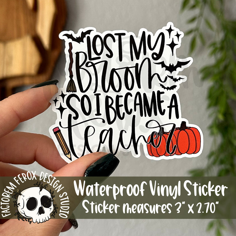 Lost My Broom Teacher Vinyl Sticker©
