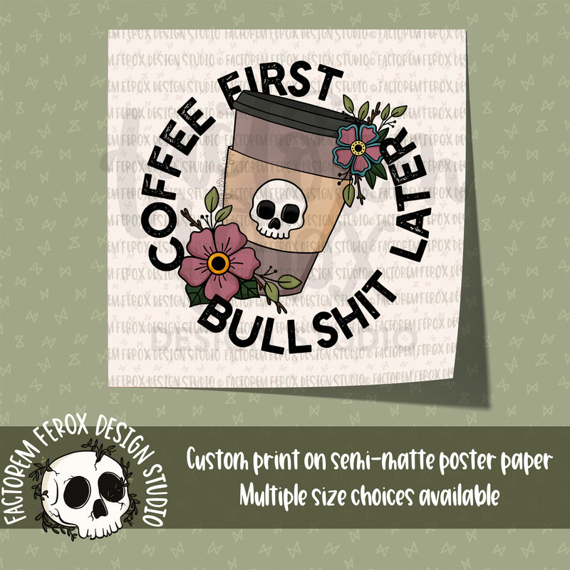 Coffee First Bullshit Later Poster Print ©