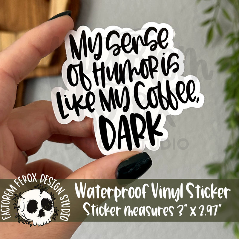 My Sense of Humor is Dark Vinyl Sticker©