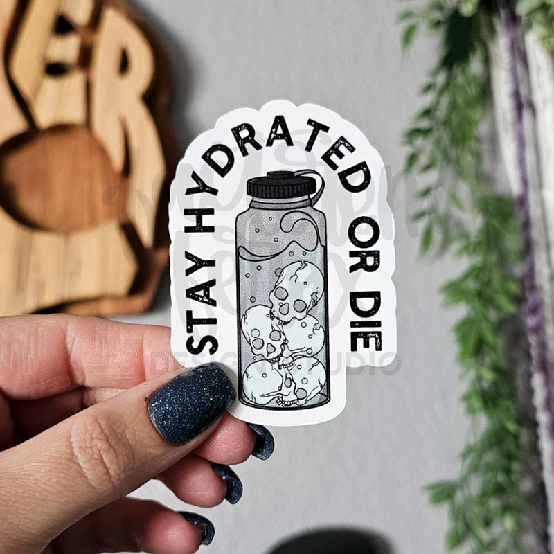 Stay Hydrated or Die Vinyl Sticker©