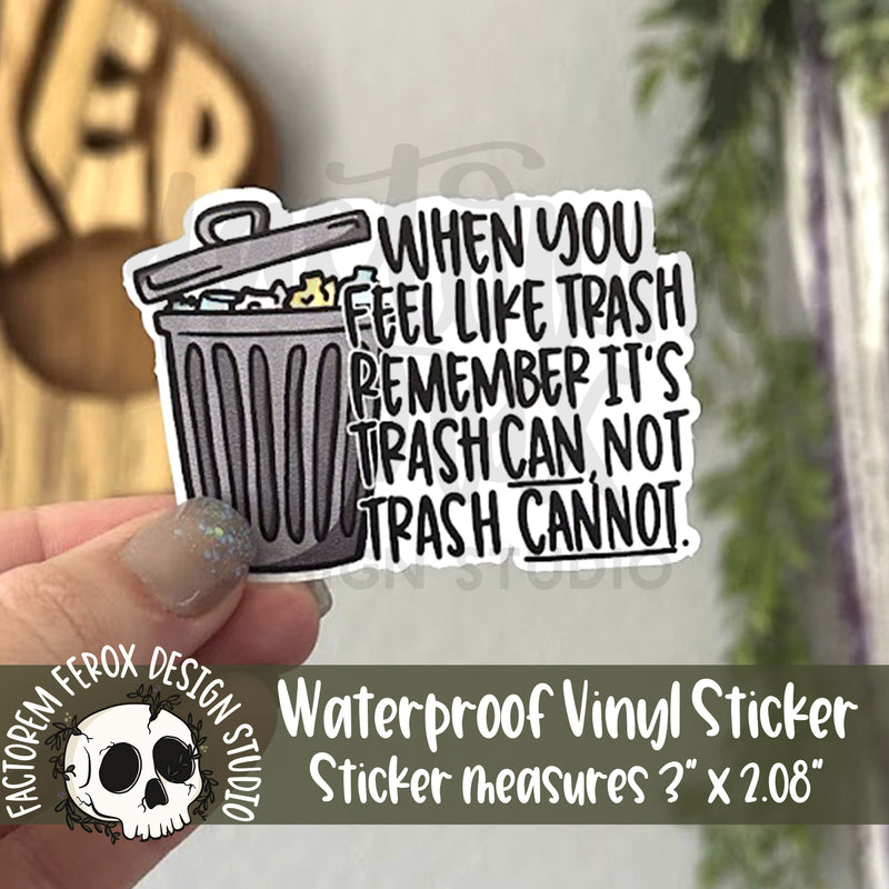 Trash Can, Not Trash Cannot Vinyl Sticker©