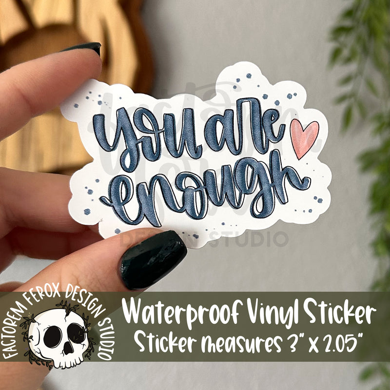 You Are Enough Vinyl Sticker©