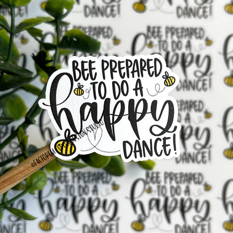 Bee Prepared to do a Happy Dance Sticker ©