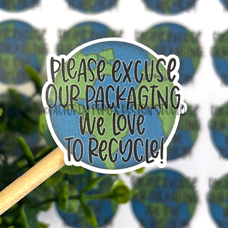 Please Excuse our Packaging Recycle Sticker ©