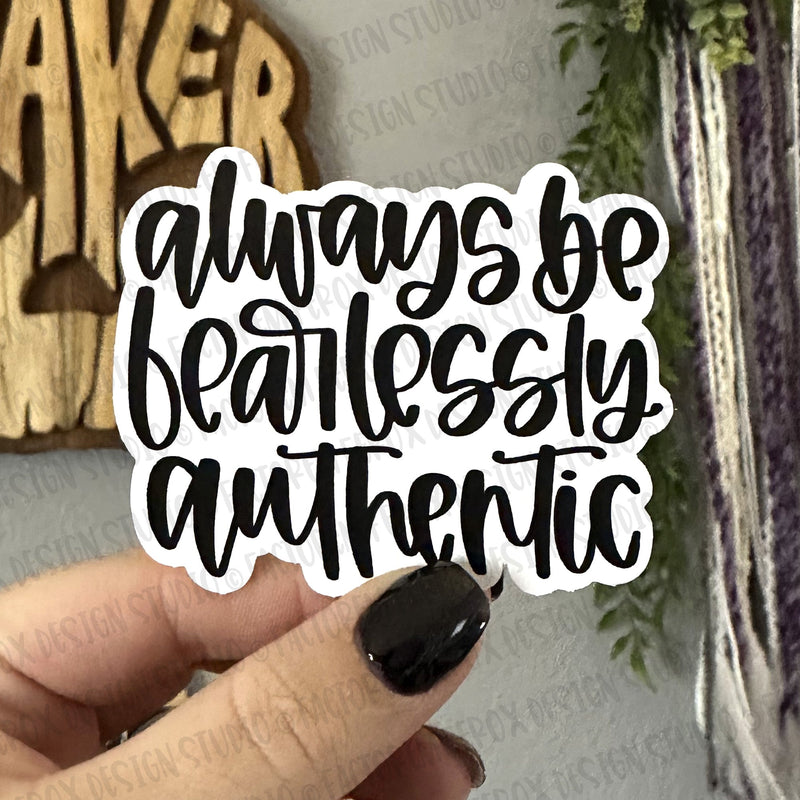 Always Be Fearlessly Authentic - Black - Vinyl Sticker ©