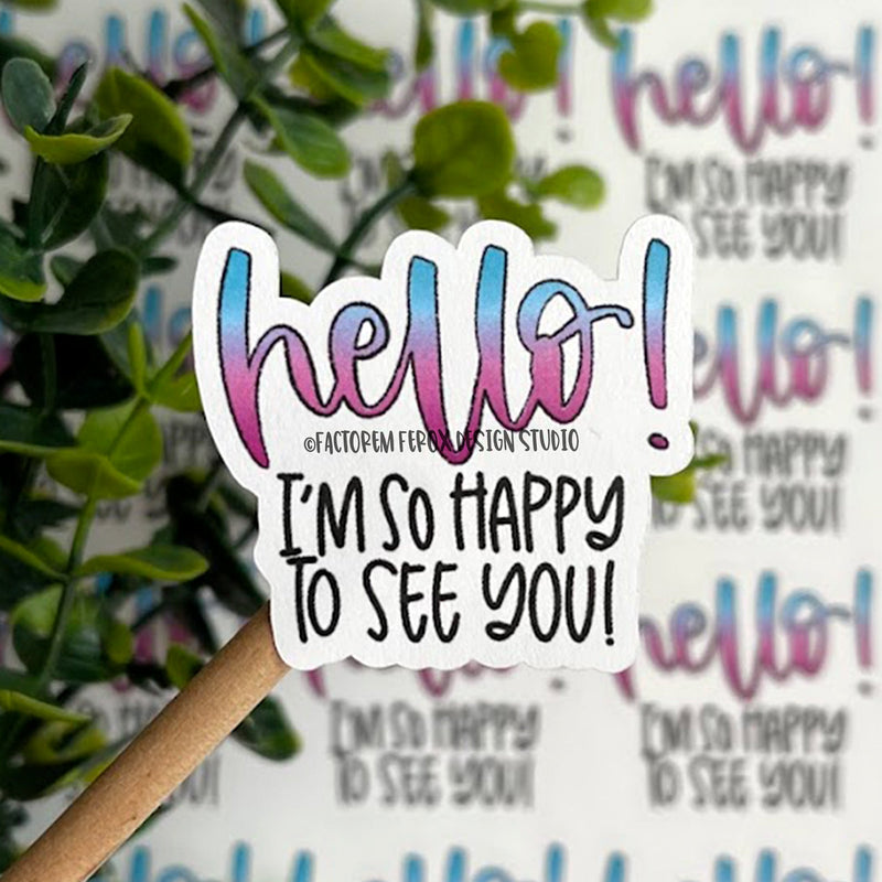 Hello I am so Excited to See You Sticker ©