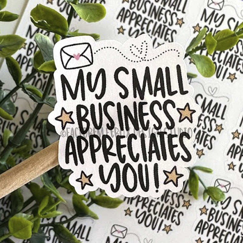 My Small Business Appreciates You Sticker ©