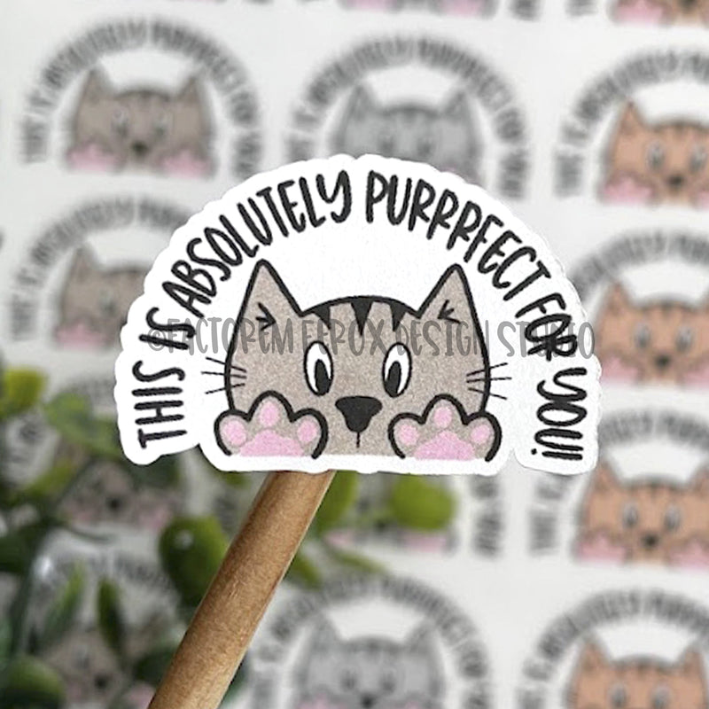 This is Absolutely Purrrfect for You Sticker ©