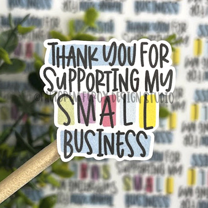 Thank You for Supporting My Small Business Sticker ©