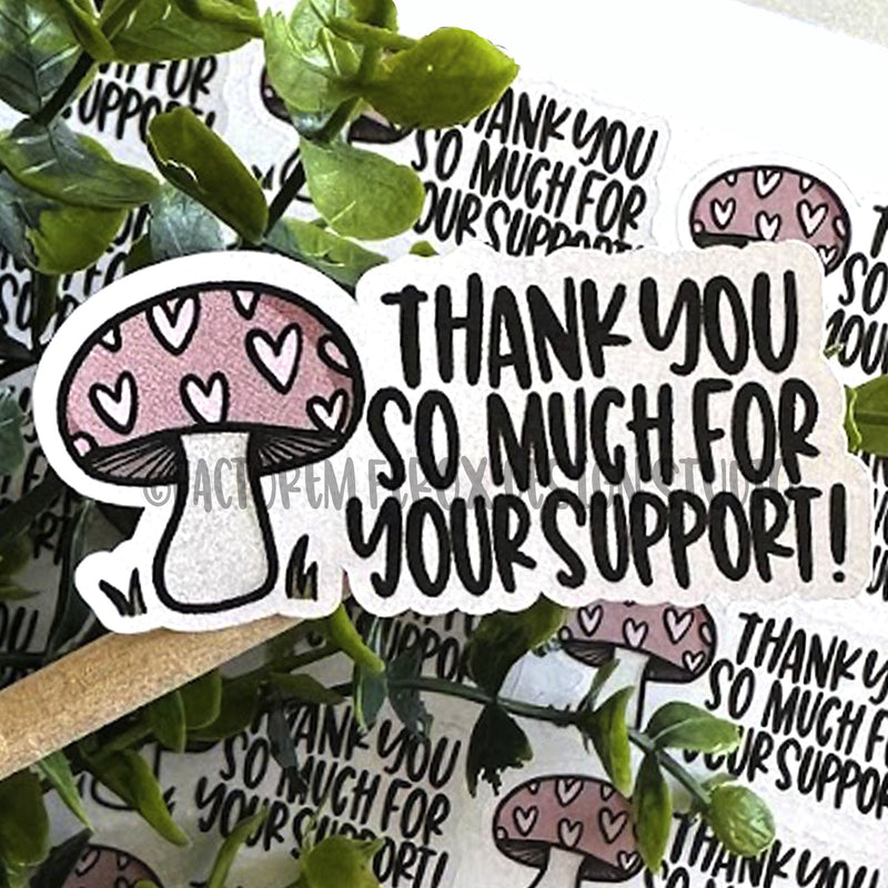 Thank You So Much for Your Support Mushroom Sticker ©