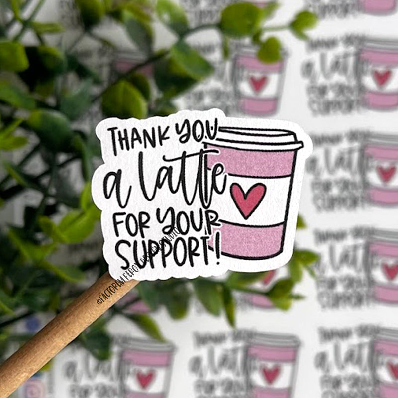 Thank You a Latte For Your Support Sticker ©