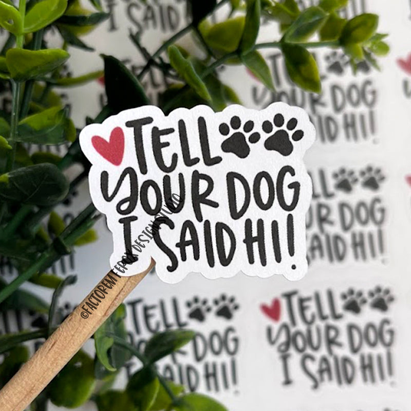 Tell Your Dog I Said Hi Sticker ©