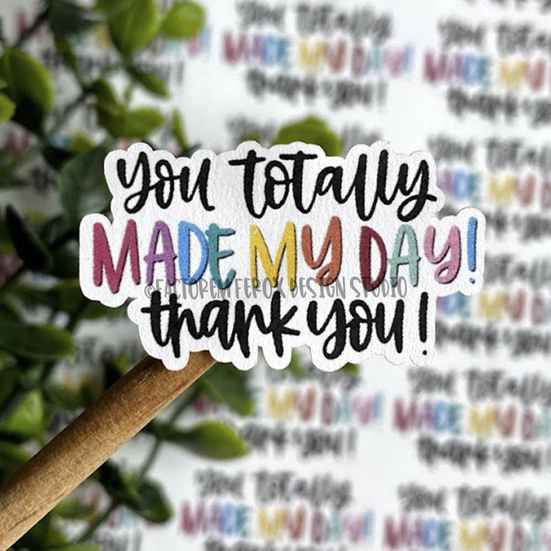 You Totally Made My Day Thank You Sticker ©