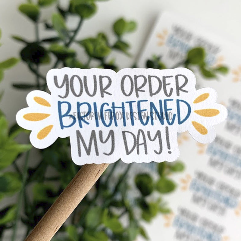 Your Order Brightened My Day Sticker ©
