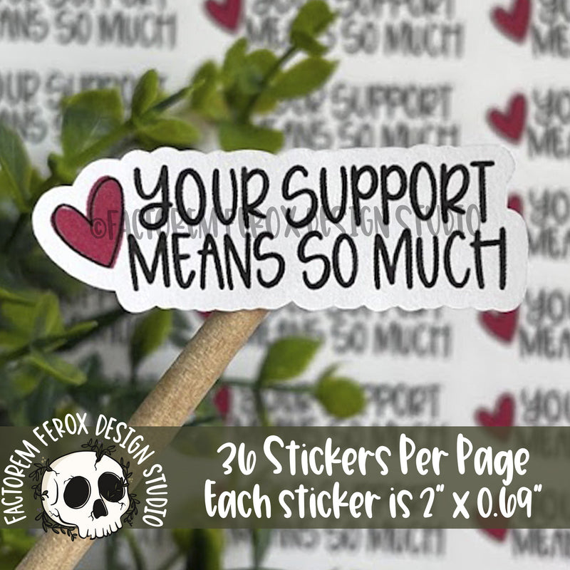 Your Support Means So Much Sticker ©