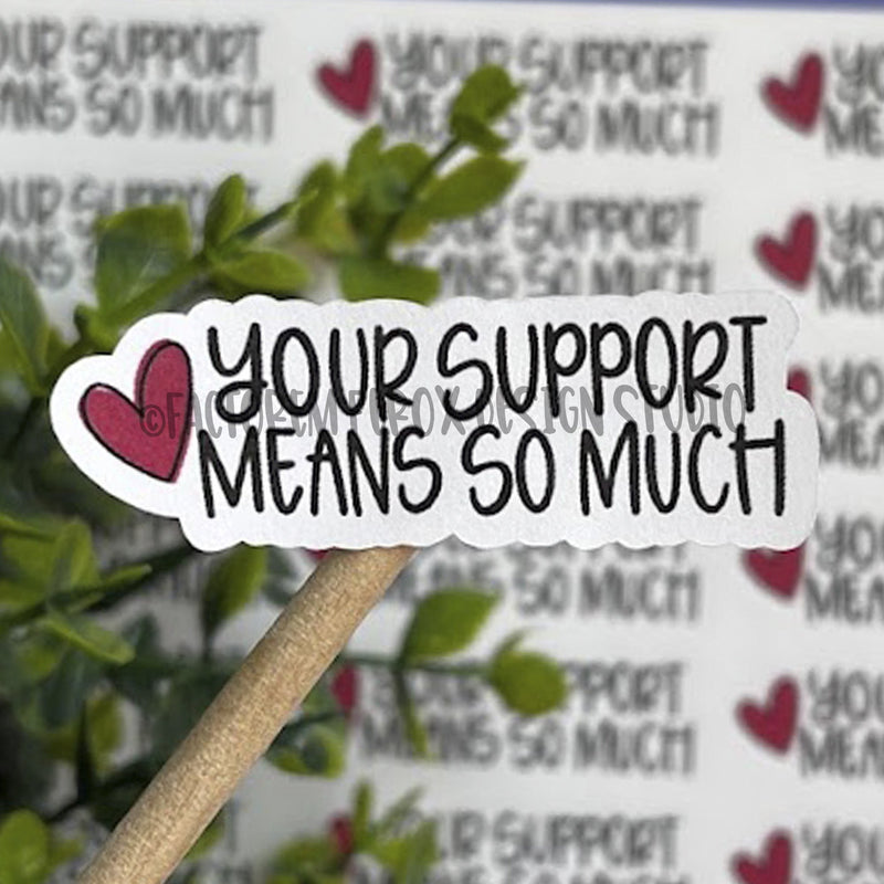 Your Support Means So Much Sticker ©