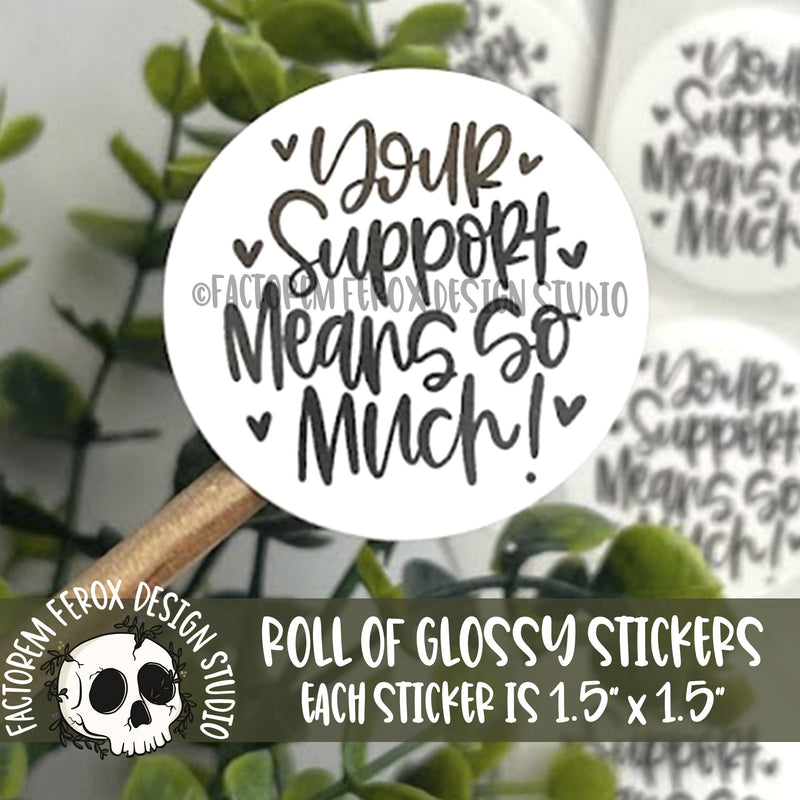 Your Support Means so Much Stickers on a Roll ©